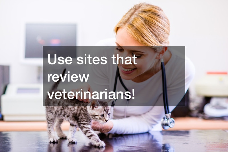 Use sites that review veterinarians!